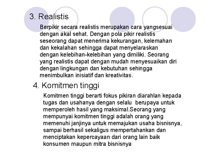 3. Realistis Berpikir secara realistis merupakan cara yangsesuai dengan akal sehat. Dengan pola pikir