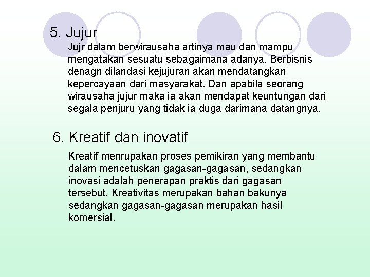 5. Jujur Jujr dalam berwirausaha artinya mau dan mampu mengatakan sesuatu sebagaimana adanya. Berbisnis