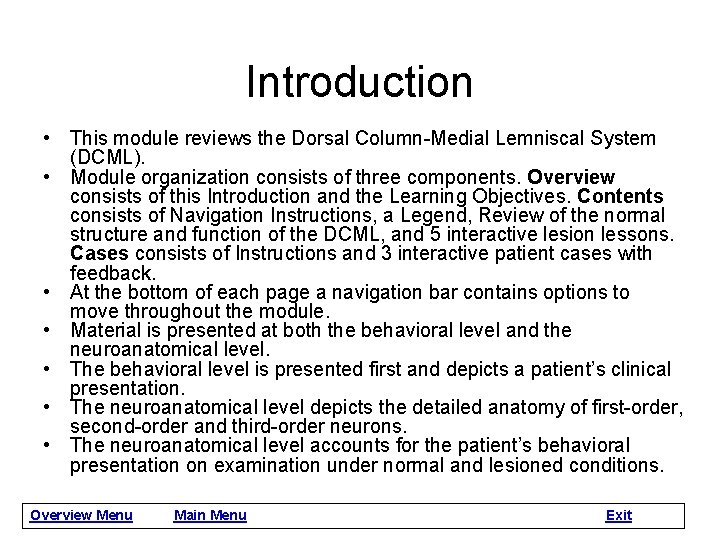 Introduction • This module reviews the Dorsal Column-Medial Lemniscal System (DCML). • Module organization