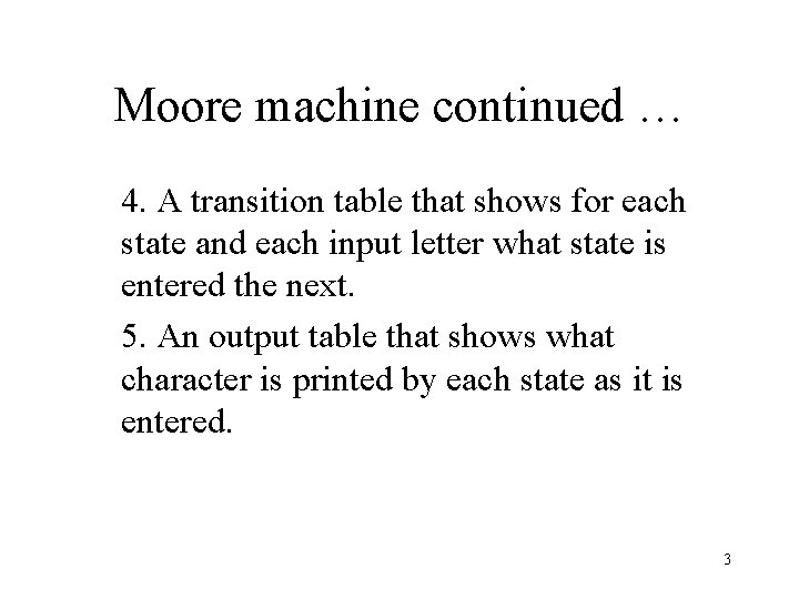 Moore machine continued … 4. A transition table that shows for each state and