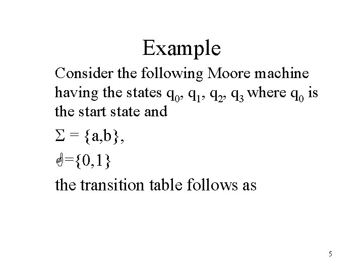 Example Consider the following Moore machine having the states q 0, q 1, q