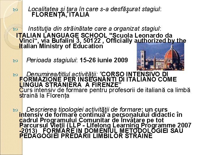  Localitatea şi ţara în care s-a desfăşurat stagiul: FLORENȚA, ITALIA Instituţia din străinătate