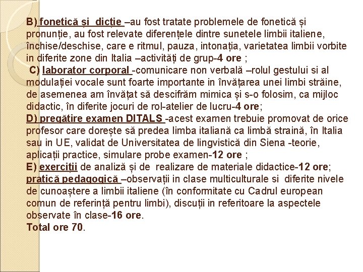 B) fonetică și dicție –au fost tratate problemele de fonetică și pronunție, au fost