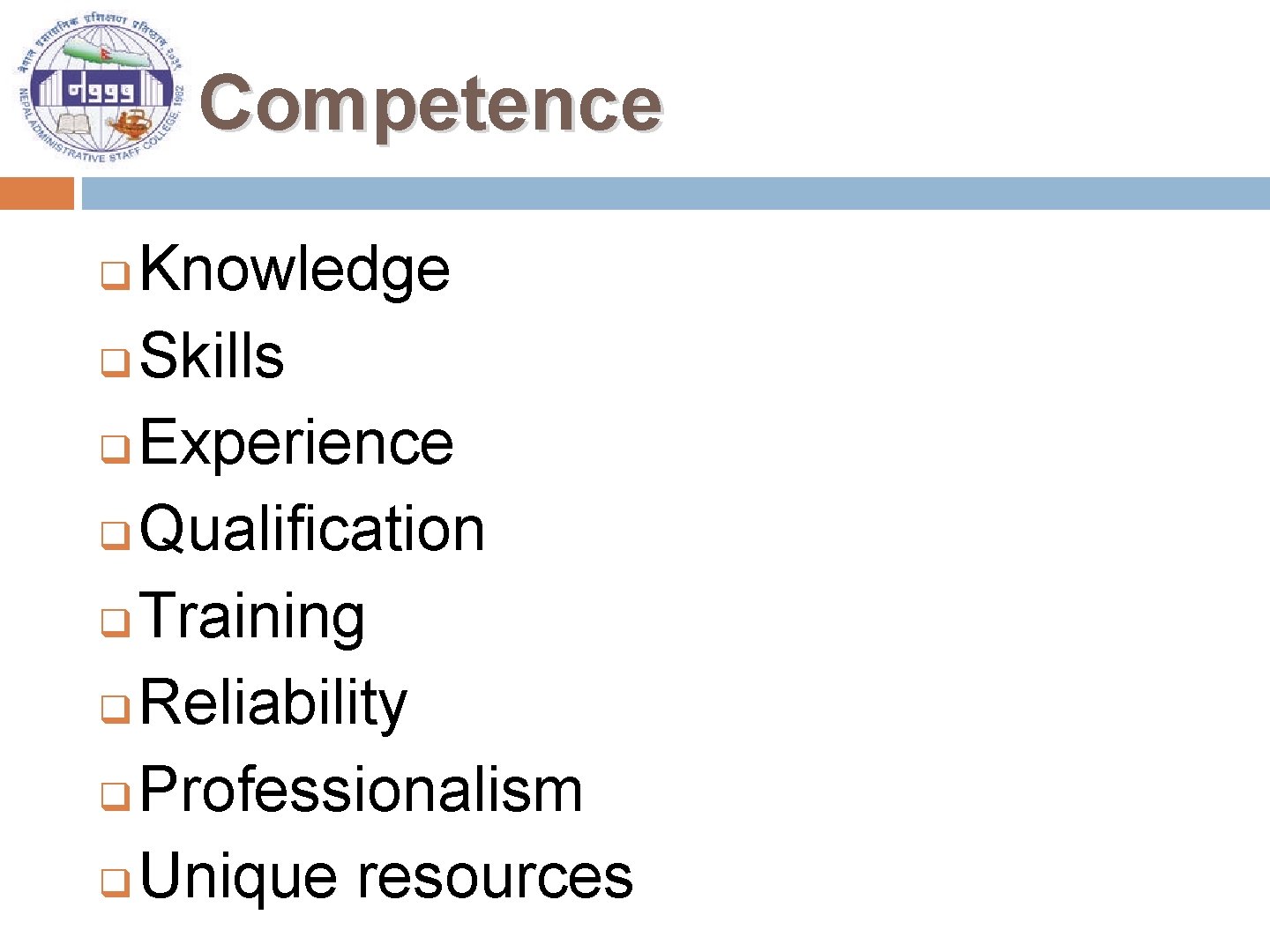 Competence Knowledge q Skills q Experience q Qualification q Training q Reliability q Professionalism