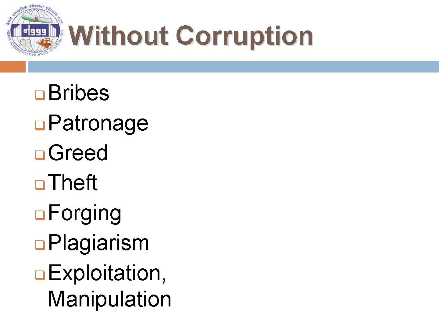 Without Corruption Bribes q Patronage q Greed q Theft q Forging q Plagiarism q