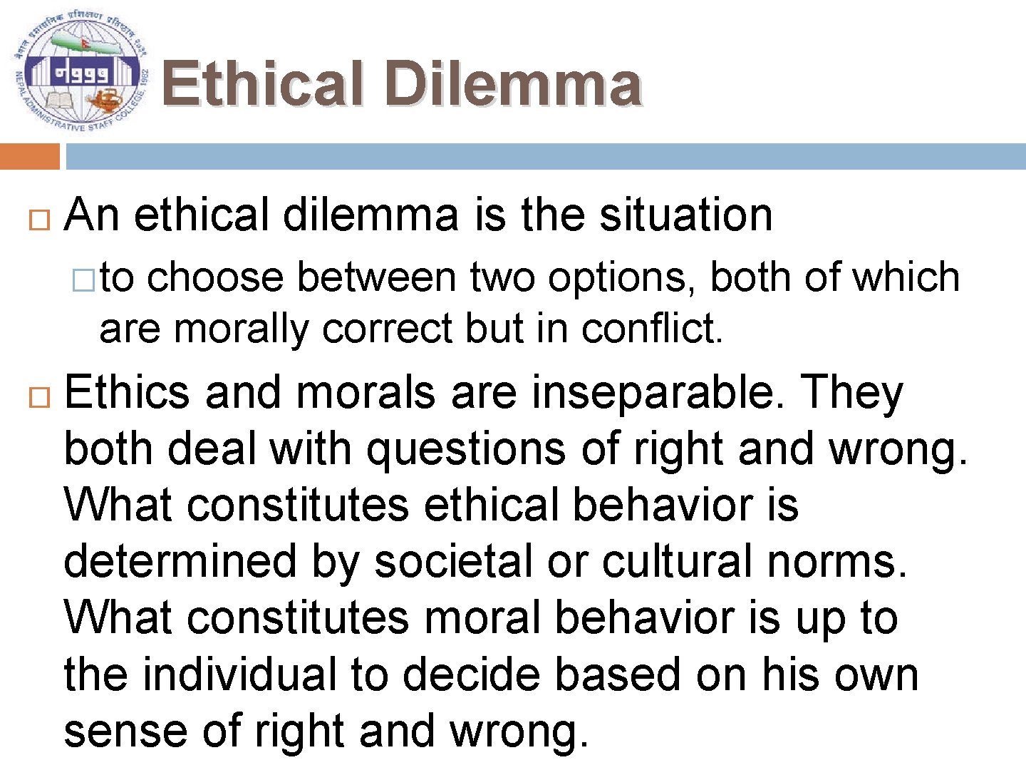 Ethical Dilemma An ethical dilemma is the situation �to choose between two options, both