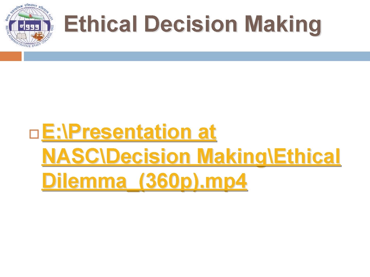 Ethical Decision Making E: Presentation at NASCDecision MakingEthical Dilemma_(360 p). mp 4 