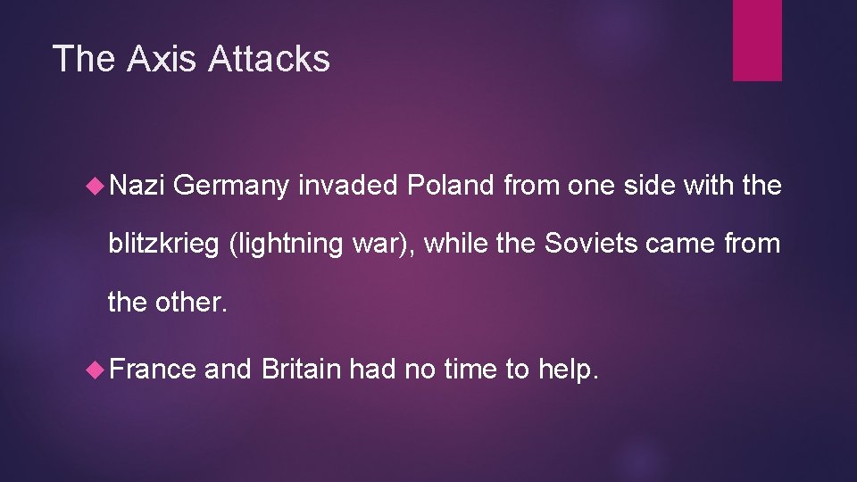 The Axis Attacks Nazi Germany invaded Poland from one side with the blitzkrieg (lightning