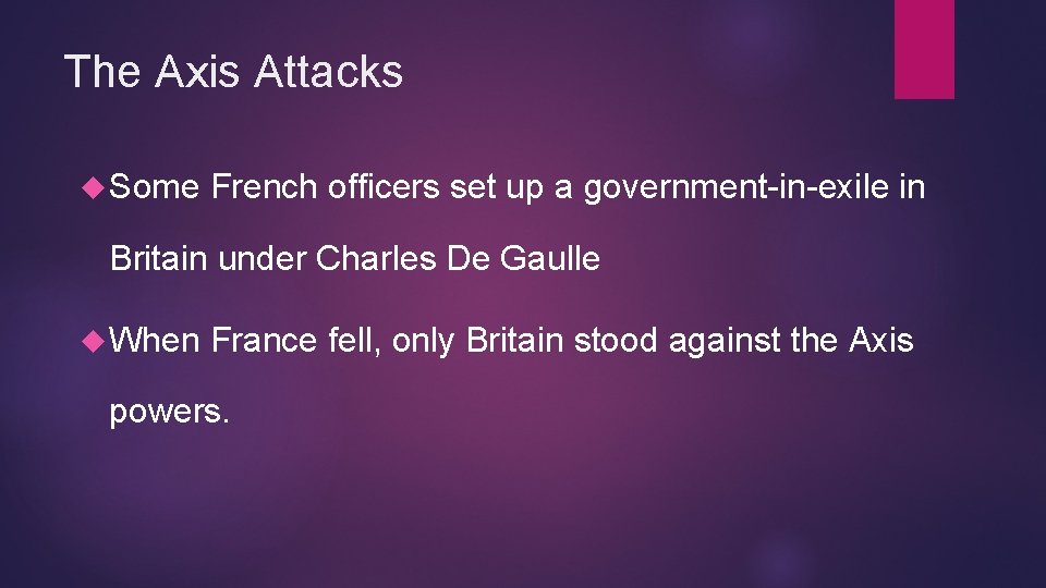 The Axis Attacks Some French officers set up a government-in-exile in Britain under Charles