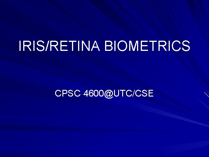 IRIS/RETINA BIOMETRICS CPSC 4600@UTC/CSE 