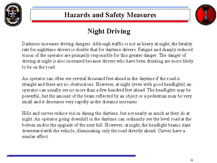 Hazards and Safety Measures Night Driving Darkness increases driving dangers. Although traffic is not
