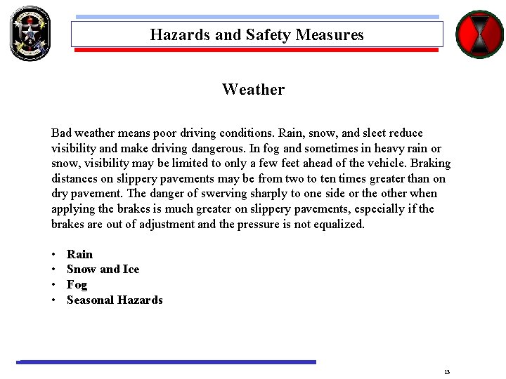 Hazards and Safety Measures Weather Bad weather means poor driving conditions. Rain, snow, and