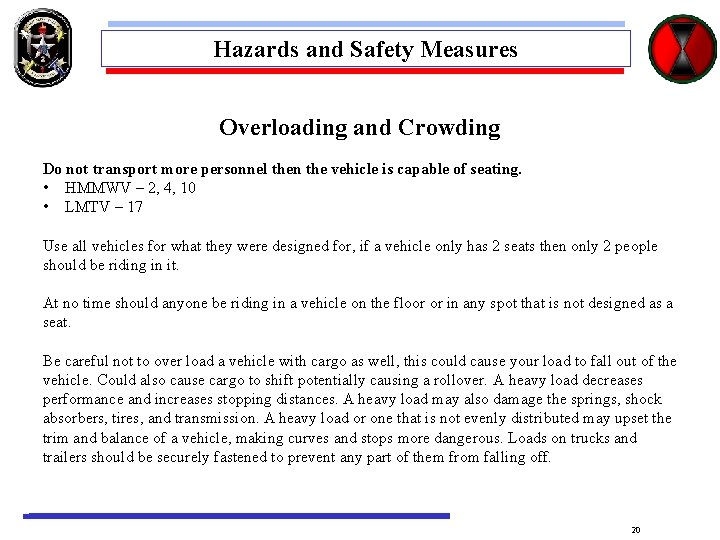 Hazards and Safety Measures Overloading and Crowding Do not transport more personnel then the