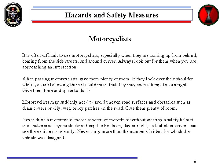 Hazards and Safety Measures Motorcyclists It is often difficult to see motorcyclists, especially when