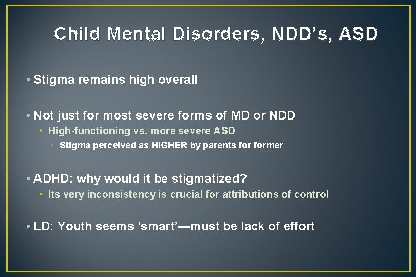 Child Mental Disorders, NDD’s, ASD • Stigma remains high overall • Not just for