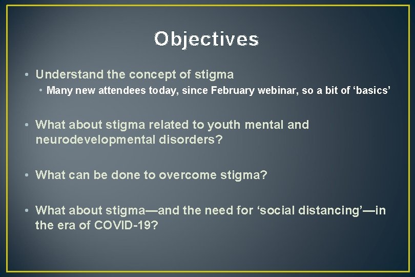 Objectives • Understand the concept of stigma • Many new attendees today, since February