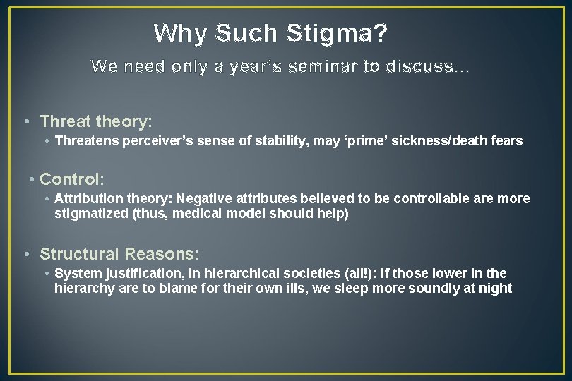 Why Such Stigma? We need only a year’s seminar to discuss… • Threat theory: