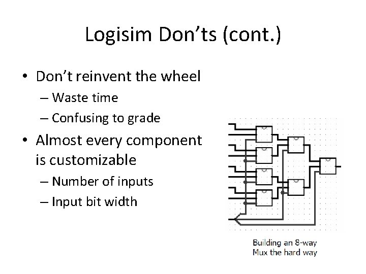 Logisim Don’ts (cont. ) • Don’t reinvent the wheel – Waste time – Confusing
