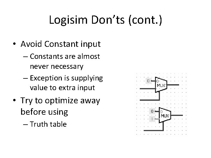 Logisim Don’ts (cont. ) • Avoid Constant input – Constants are almost never necessary