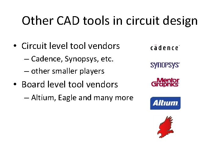 Other CAD tools in circuit design • Circuit level tool vendors – Cadence, Synopsys,