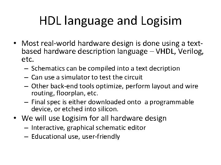 HDL language and Logisim • Most real-world hardware design is done using a textbased