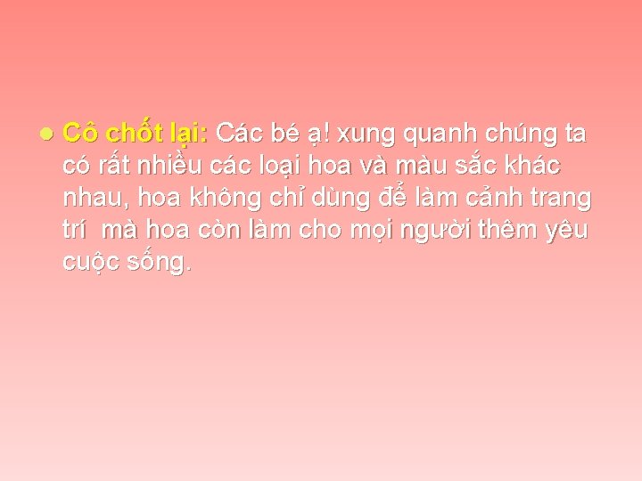 l Cô chốt lại: Các bé ạ! xung quanh chúng ta có rất nhiều