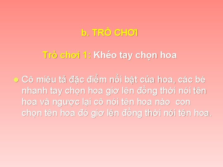 b. TRÒ CHƠI Trò chơi 1: Khéo tay chọn hoa l Cô miêu tả