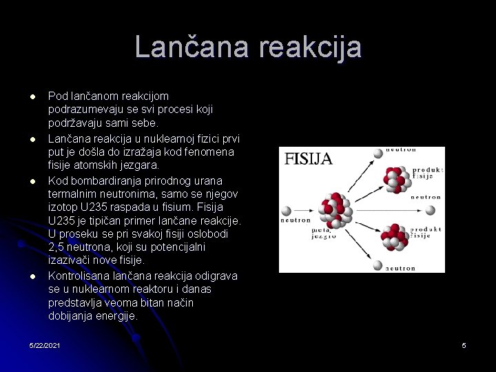 Lančana reakcija l l Pod lančanom reakcijom podrazumevaju se svi procesi koji podržavaju sami