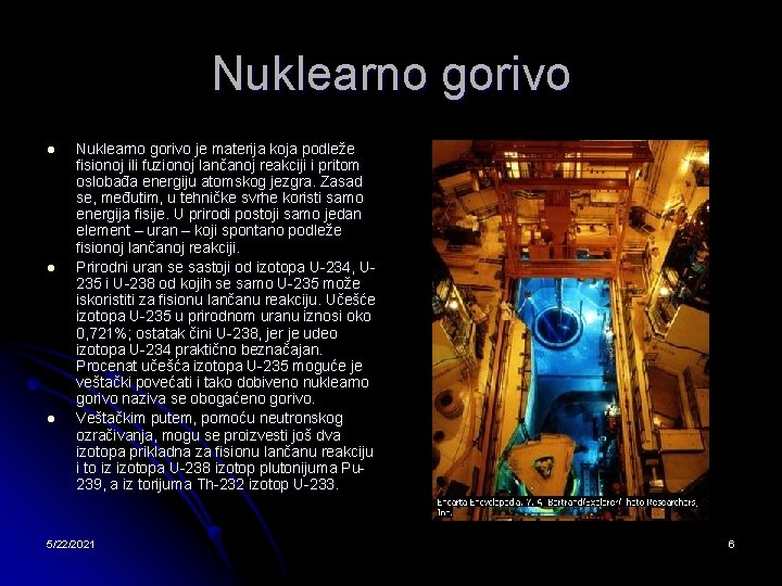 Nuklearno gorivo l l l Nuklearno gorivo je materija koja podleže fisionoj ili fuzionoj