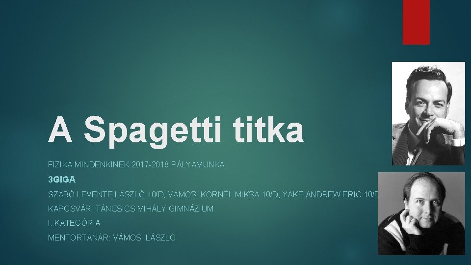 A Spagetti titka FIZIKA MINDENKINEK 2017 -2018 PÁLYAMUNKA 3 GIGA SZABÓ LEVENTE LÁSZLÓ 10/D,