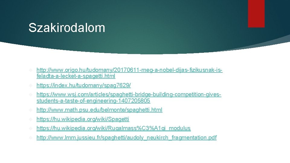 Szakirodalom http: //www. origo. hu/tudomany/20170611 -meg-a-nobel-dijas-fizikusnak-isfeladta-a-lecket-a-spagetti. html https: //index. hu/tudomany/spag 7629/ https: //www. wsj.