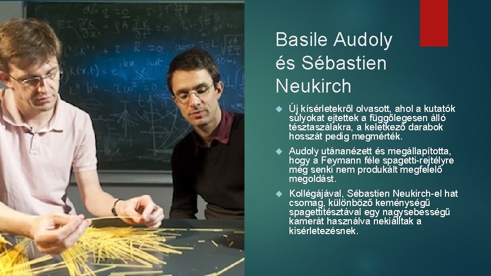 Basile Audoly és Sébastien Neukirch Új kísérletekről olvasott, ahol a kutatók súlyokat ejtettek a