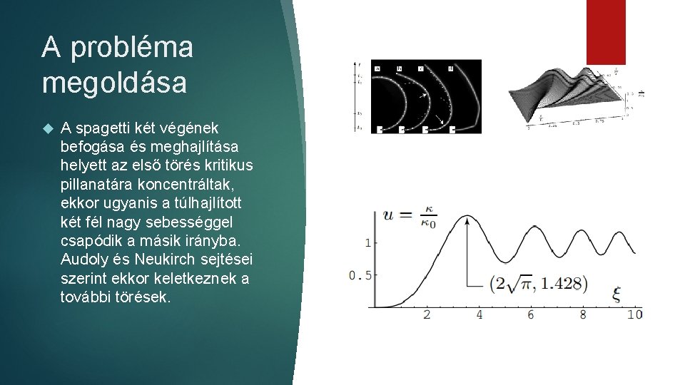 A probléma megoldása A spagetti két végének befogása és meghajlítása helyett az első törés