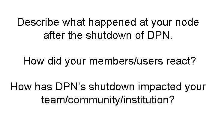Describe what happened at your node after the shutdown of DPN. How did your