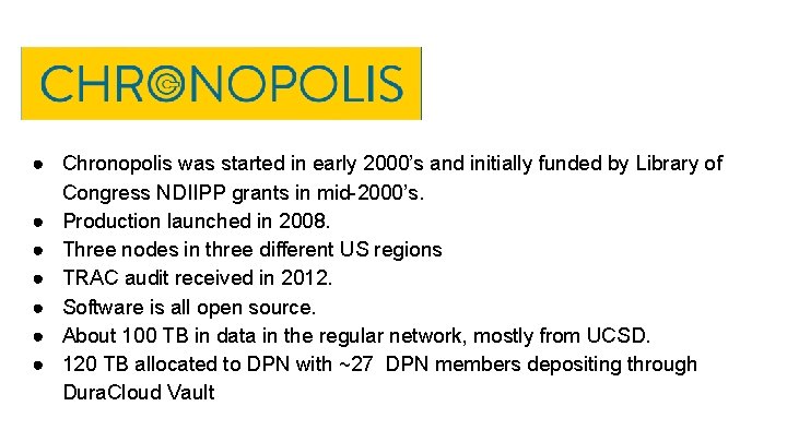 ● Chronopolis was started in early 2000’s and initially funded by Library of Congress