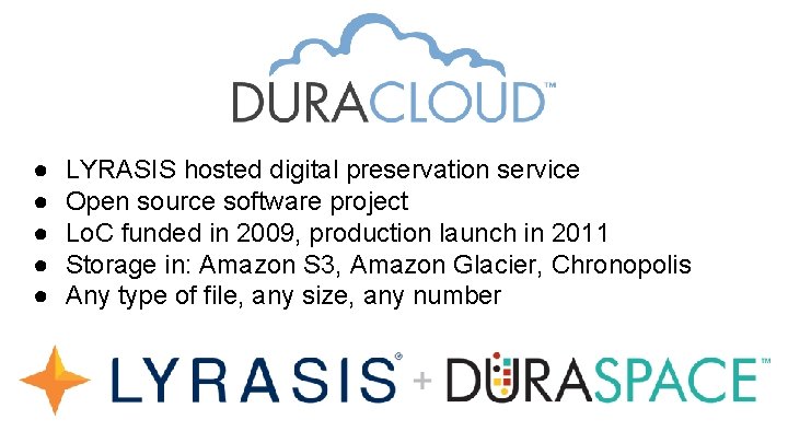 ● ● ● LYRASIS hosted digital preservation service Open source software project Lo. C