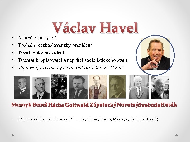  • • • Václav Havel Mluvčí Charty 77 Poslední československý prezident První český