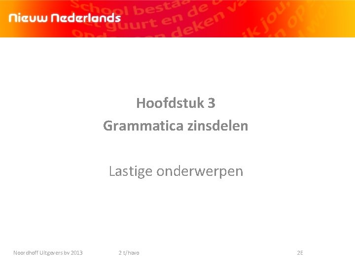 Hoofdstuk 3 Grammatica zinsdelen Lastige onderwerpen Noordhoff Uitgevers bv 2013 2 t/havo 2 E