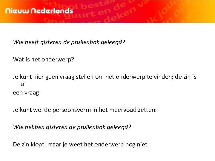 Wie heeft gisteren de prullenbak geleegd? Wat is het onderwerp? Je kunt hier geen