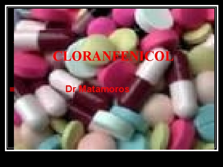 CLORANFENICOL n Dr Matamoros 