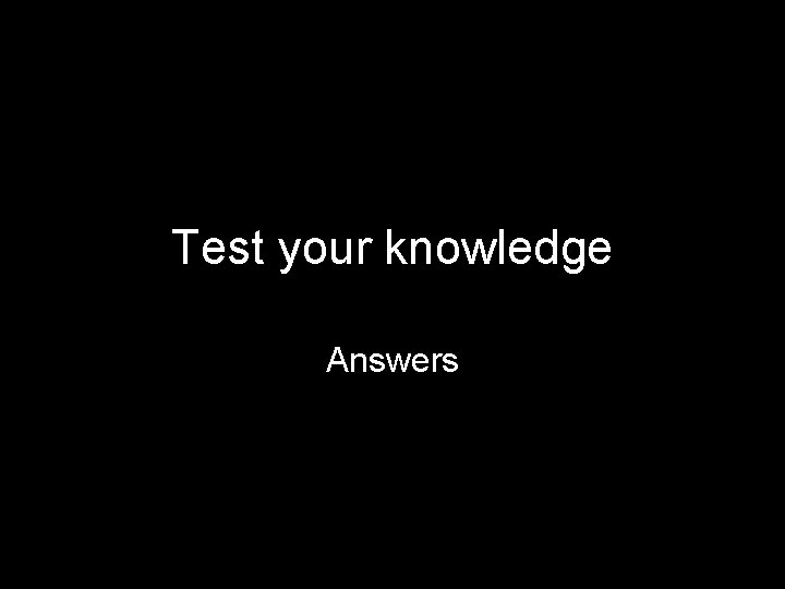 Test your knowledge Answers 