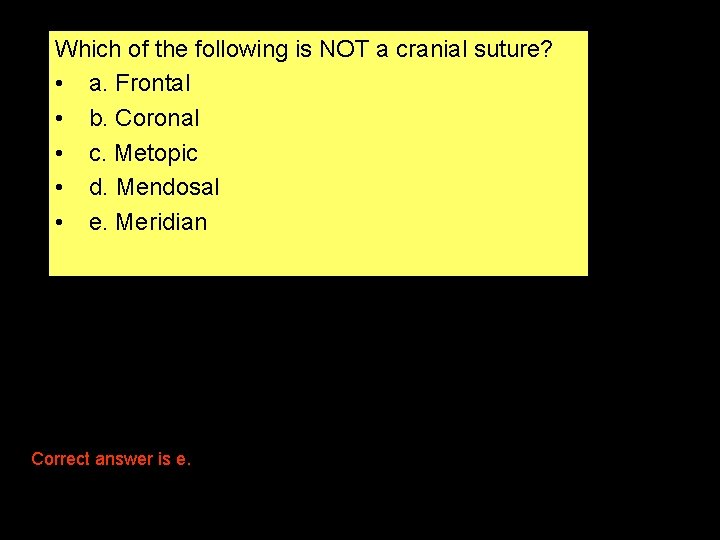 Which of the following is NOT a cranial suture? • a. Frontal • b.