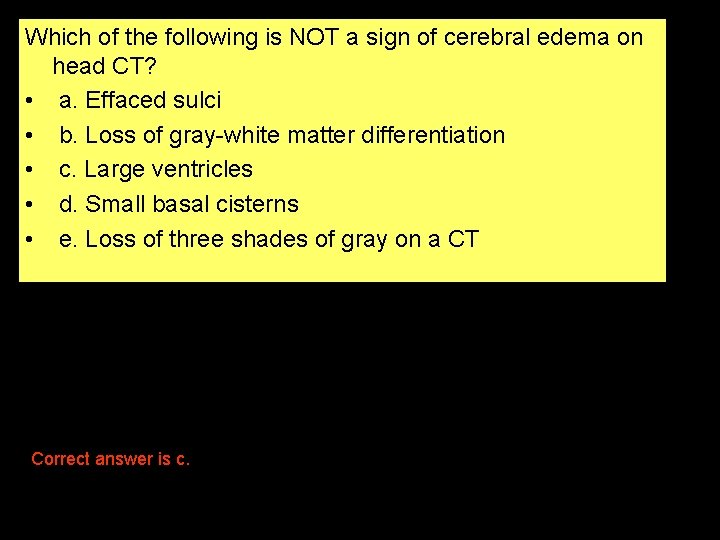 Which of the following is NOT a sign of cerebral edema on head CT?