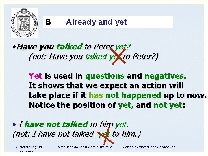 B Already and yet • Have you talked to Peter yet? (not: Have you