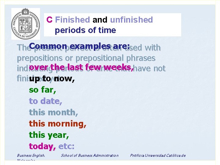 C Finished and unfinished periods of time examples are: The. Common present perfect is