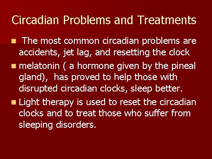 Circadian Problems and Treatments The most common circadian problems are accidents, jet lag, and Circadian Problems and Treatments The most common circadian problems are accidents, jet lag, and