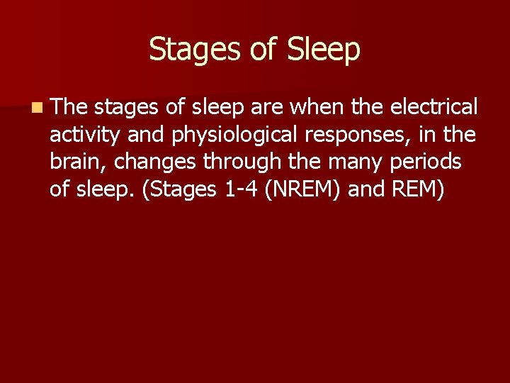 Stages of Sleep n The stages of sleep are when the electrical activity and Stages of Sleep n The stages of sleep are when the electrical activity and