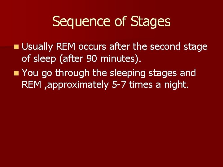 Sequence of Stages n Usually REM occurs after the second stage of sleep (after Sequence of Stages n Usually REM occurs after the second stage of sleep (after