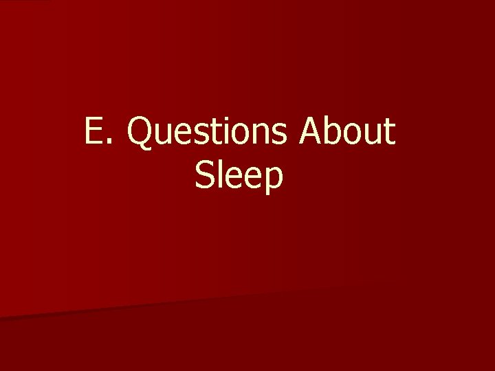 E. Questions About Sleep E. Questions About Sleep