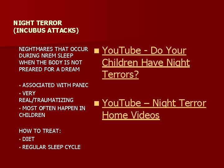 NIGHT TERROR (INCUBUS ATTACKS) NIGHTMARES THAT OCCUR DURING NREM SLEEP WHEN THE BODY IS NIGHT TERROR (INCUBUS ATTACKS) NIGHTMARES THAT OCCUR DURING NREM SLEEP WHEN THE BODY IS